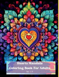 Title: Unique Hearts Mandala Adult Coloring Book with Bonus Inspirational Poem Inside, Author: J V