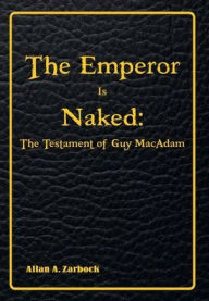 Title: The Emperor is Naked: The Testament of Guy MacAdam:, Author: Allan A. Zarbock