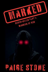 Title: MARKED- Demon Killer Part 1: Warrior of God:, Author: Paige Stone