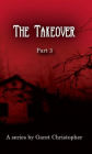 The Takeover Part 3