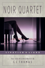 Read download books free online Noir Quartet: Lipstick & Liars by C. J. Thomas