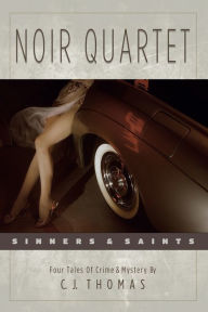 Title: Noir Quartet: Sinners & Saints, Author: C. J. Thomas