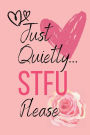 Just Quietly STFU Please: STFU Funny Journal