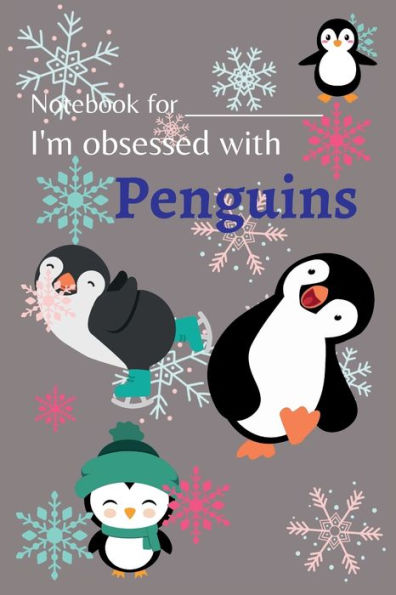 I'm Obsessed with Penguins: Penguin Journal for Kids