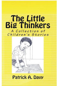 Title: The Little Big Thinkers: A Collection of Children's Stories, Author: Patrick Davy