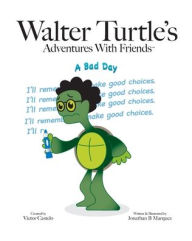 Title: Walter Turtle's: A Bad Day, Author: Jonathan Marquez