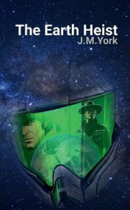 Title: The Earth Heist, Author: J. M. York