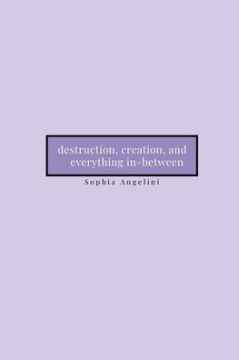 destruction, creation, and everything in-between