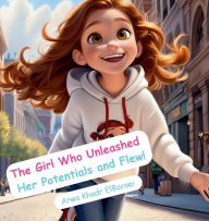 Title: The Girl Who Unleashed Her Potentials and Flew!, Author: Arwa ElBoraei