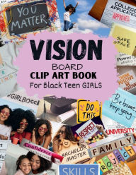 Title: Vision Board Clip Art Book for Black Teen Girls: Inspirational Words Life Aspects & Images in All Categories Visualizing Your Life Goals & Dreams Money Relationship, Author: Karima O'connor