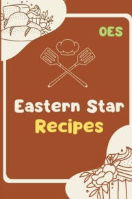 Title: The Ultimate Guide to Organizing Your Recipes with a Oes Eastern Star Recipes Notebook,110 pages, Author: Emon Publishing