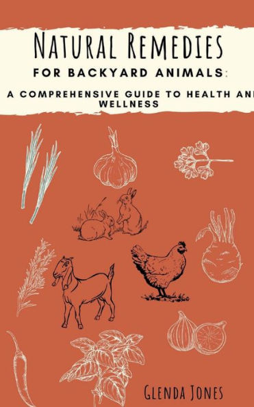 Natural Remedies for Backyard Animals: A Comprehensive Guide to Health and Wellness: