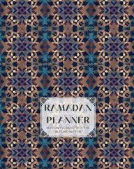 Title: Ramadan Planner: Maximizing Benefit in the Blessed Month, Design 2 (Full Color), Author: Ameen Publishing