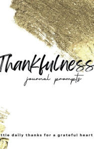 Title: Thankfulness Journal Prompts: Simply Grateful Journal Daily Thanks the Year Round Reflection Journal Guide to Cultivate an Attitude of Gratitude, Author: Karima O'connor