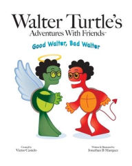 Title: Walter Turtle's: Good Walter, Bad Walter, Author: Jonathan Marquez