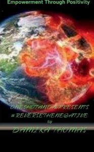 Title: OneShotandA Presents #ReVerseTheNegatiVe: Empowerment through Positivity, Author: Damika Thomas