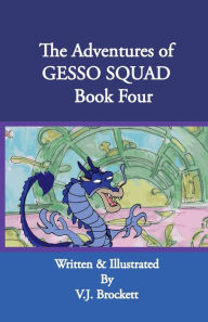 Title: The Adventures of GESSO SQUAD Book Four, Author: V. J. Brockett