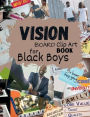 Vision Board Clip Art Book for Black Boys: Inspirational Words Life Aspects & Images in All Categories Visualizing Your Life Goals & Dreams Money Health Healingn