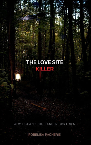 The Love Site Killer: A sweet revenge that turned into obsession