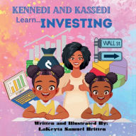 Title: Kennedi and Kassedi Learn...Investing, Author: Lakeyta Samuel Britten