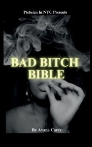 Title: BAD BITCH BIBLE, Author: Ayana Carey