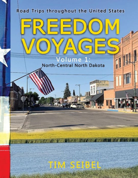 Freedom Voyages Volume 1: North-Central North Dakota: Road Trips throughout the United States