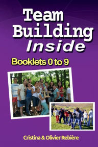 Title: Team Building Inside - Booklets 0 to 9: Foster and cultivate team spirit!, Author: Cristina Rebiere