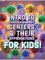 INTRO TO CHAKRA ENERGY CENTERS & THEIR AFFIRMATIONS FOR KIDS!: Chakras Affirmations For Kids