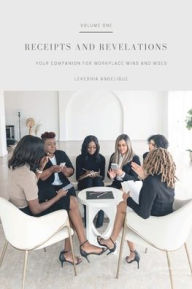 Title: Receipts and Revelations: Your Companion for Workplace Wins and Woes, Author: Lekeshia Angelique