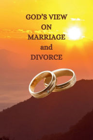 Title: GOD'S VIEW ON MARRIAGE and DIVORCE: 