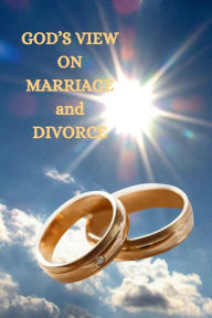 Title: GOD'S VIEW ON MARRIAGE and DIVORCE: 