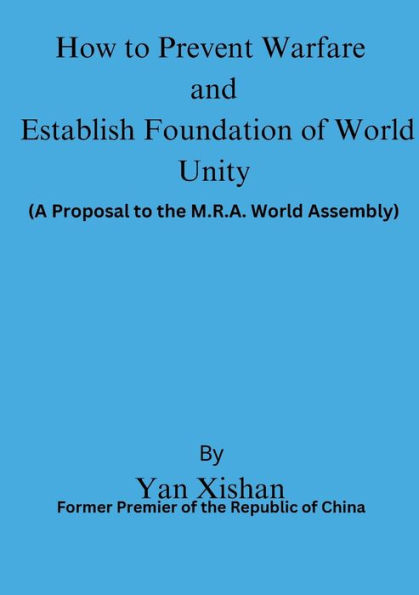 How to Prevent Warfare and Establish Foundation of World Unity: A Proposal to the M.R.A. World Assembly