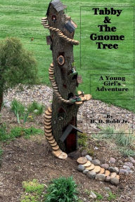 Title: Tabby & The Gnome Tree: A Young Girl's Adventure, Author: H. D. Bobb Jr.
