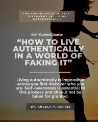 Title: How to live authentically in a world of faking it., Author: Angela Harris