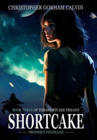 Title: Shortcake: Prophecy Fulfilled, Author: Christopher Calvin
