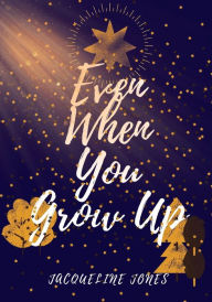 Title: Even When You Grow Up, Author: Jacqueline Jones