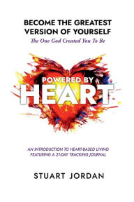 Title: Powered By Heart: Live a Heart-Based Life to Discover Your Authentic Self and Fulfill Your True Purpose, Author: Stuart Jordan