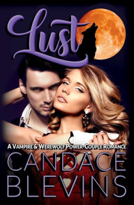 Title: LUST: A Vampire and Werewolf Power-Couple Romance, Author: Candace Blevins