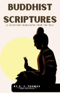 Title: Buddhist Scriptures: A Selection Translated from the Pali, Author: E.J. Thomas