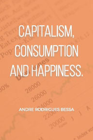 Title: Capitalism, consumption and happiness., Author: Andrï Bessa