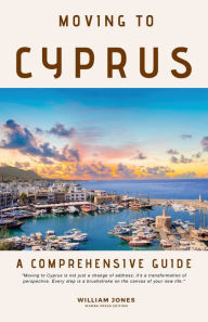 Title: Moving to Cyprus: A Comprehensive Guide, Author: William Jones