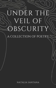 Free ebook downloads pdf for free Under the Veil of Obscurity: A Collection of Poetry by Natalia Santana, Estiny Rivera MOBI iBook PDF (English literature) 9798881139513