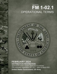 Title: Field Manual FM 1-02.1 Operational Terms February 2024, Author: United States Government Us Army