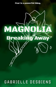 Title: MAGNOLIA: Breaking Away, Author: Gabrielle Desbiens