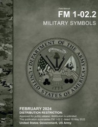 Title: Field Manual FM 1-02.2 Military Symbols February 2024, Author: United States Government Us Army