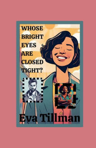 Title: Whose Bright Eyes Are Closed Tight?, Author: Eva Tillman