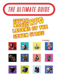 Title: Super Mario RPG - The Ultimate Guide, Author: Retro Kingpin
