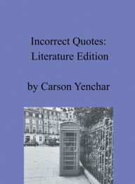 Free ebook downloads online free Incorrect Quotes: Literature Edition 9798881140274 (English literature) CHM by Carson Yenchar