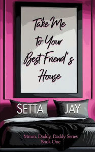 French audio book downloads Take Me to Your Best Friend's House: A Dad's Best Friend Novella 9798881140434 CHM RTF by Setta Jay, Red Adept Editing English version