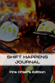 Title: Fire Chief - Shift Happens Journal, Author: Jerry Streich